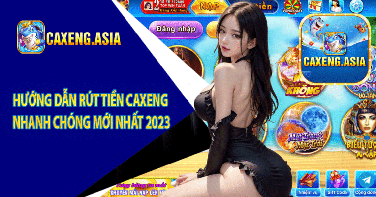 Hướng Dẫn Rút Tiền Caxeng Nhanh Chóng Mới Nhất 2023